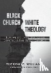 Williams, Theron D - Black Church/White Theology