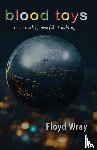 Wray, Floyd - Blood Toys
