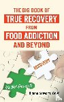 Schwartz, Dianne - The Big Book of True Recovery from Food Addiction and Beyond