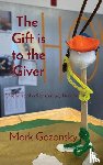 Gozonsky, Mark H - The Gift is to the Giver