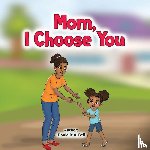 Bell, Danielle A - Mom, I Choose You