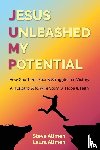 Allmen, Steve, Allmen, Laura - Jesus Unleashed My Potential