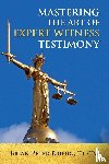 Brinig, Brian Peter - Mastering the Art of Expert Witness Testimony