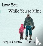 Morgan Menefee, Menefee - Love You While You're Mine