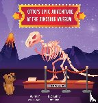Stewart, Sue A. - Otto's Epic Adventure at the Dinosaur Museum