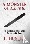 Hunter, Jt - A Monster of All Time: The True Story of Danny Rolling, the Gainesville Ripper