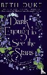 Duke, Beth - DARK ENOUGH TO SEE THE STARS