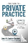 Castro-Casbon, Jena - The Path to Private Practice: A Roadmap for Speech-Language Pathologists and Occupational Therapists Considering Private Practice
