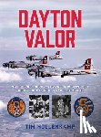 Hollenkamp, Timothy B. - Dayton Valor: The Heroic Journeys of Two Ohio Brothers Who Fought in World War II Bombers