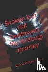 Eagle Junior, Anthony - Broken but Not Destroyed My Kintsugi Journey: Story of Anthony Eagle Jr