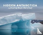 Kubin, Marie - Hidden Antarctica: A Photo Journey Through Untouched Beauty
