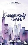 Clark, S. R. - Dangerously Safe