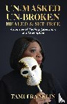 Franklin, Tami - Un-Masked, Un-Broken, Healed & Set Free