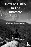 Williams, Marco J - How to Listen to the Universe