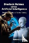 Rankin, Howard J - Sherlock Holmes versus Artificial Intelligence