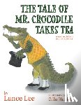 Lee, Lance - The Tale Of Mr. Crocodile Takes Tea/a fable for children and their parents