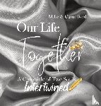Byrd, Carolyn, Byrd, Michael - Our Life Together - A Chronicle of Two Souls Intertwined