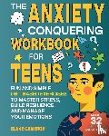 Cameron, Blake - The Anxiety Conquering Workbook for Teens