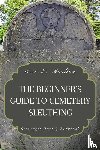Moulton, Erin E. - The Beginner's Guide to Cemetery Sleuthing