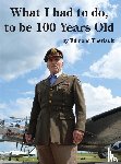 Theriault, Edmond - What I had to do, to be 100 Years Old