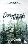 Clark, S. R. - Dangerously Kept
