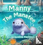 Haddock, Jacqueline T. - Manny The Manatee