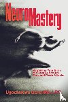 Uche, Ugochukwu - NeuroMastery Retraining Your Brain to Conquer Anxiety, Fear, and Panic Attacks