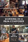 Brown, Bill - Working as a Film Composer