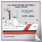 Meier, Douglas R. - U.S. Coast Guard Cutters & Small Boats: Coast Guard Vessels in Service Between 18 Feet and 420 Feet