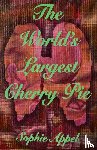 Appel, Sophie - The World's Largest Cherry Pie