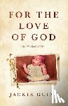 Guinn, Jackie - For the Love of God: A Memoir