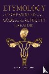 Anderson, Samuel K - ETYMOLOGY of COMPENDIUMS of all GODS and The ALMIGHTY CREATOR
