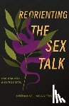 McCarthy, Katharine Lynn - Reorienting the Sex Talk