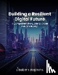 Stephens, Elizabeth - Building a Resilient Digital Future: A Comprehensive Guide to Cyber Risk Monitoring