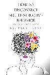 Larae, Tara - How To Disconnect Self Destructive Behavior
