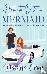 Oren, Dianne - How to Date a Mermaid