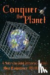 McAlister, Lawrence - Conquer the Planet: A Modern-Day Global Enslavement Handbook