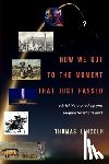 Lincoln, Thomas - How We Got to the Moment that Just Passed: A Brief History to Help You Prepare for What's Next