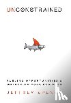 Spence, Jeffrey - Unconstrained: Fueling Opportunities & Unsucking Your Business