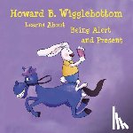 Binkow, Howard - Howard B. Wigglebottom Learns about Being Alert and Present