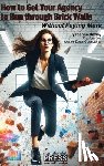 Davis, Joanne - How to Get Your Agency to Run through Brick Walls... Without Paying More