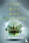 Moore, D. N. - The Boy Who Learned to Live