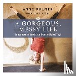 Folmer, Anna - A Gorgeous, Messy Life: Snapshots of Gratitude from a Global Yogi