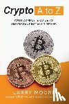Moore, Larry D. - Crypto A to Z: Your Complete Guide to Understanding Web3 Terms: Your Guide to Understanding Web3 Terms