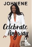 McBeth, Johnene - Celebrate Anyway: A Strategy for Rerouting the Mind from Self-Destructive Behaviors