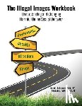 Delmonico, David L. - The Illegal Images Workbook: Understanding and Changing Harmful Online Sexual Behavior