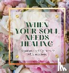 Davis, Tenia - When Your Soul Needs Healing: Inspirational Quotes & Affirmations