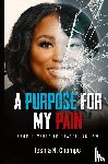 Champs, Ieshia N - A Purpose For My Pain