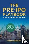 Dooley, Adam - The Pre-IPO Playbook: Investing Before the Crowd