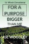 Woodley, Joe B - For A Purpose Bigger Than Me